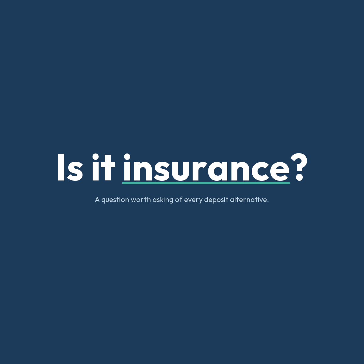 Is it insurance? A question worth asking of every deposit alternative.